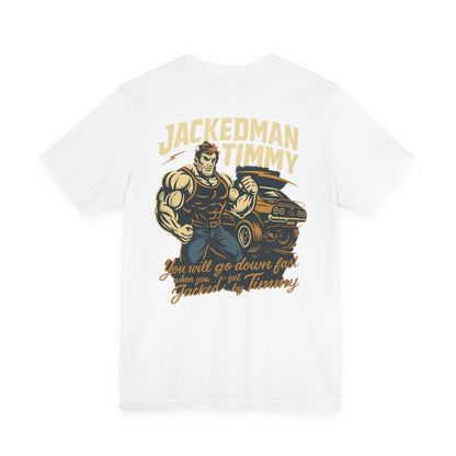 White t-shirt with a graphic of a muscular man and text 'Jackedman Timmy You will go down fast when you get Jacked by Timmy' on a white background