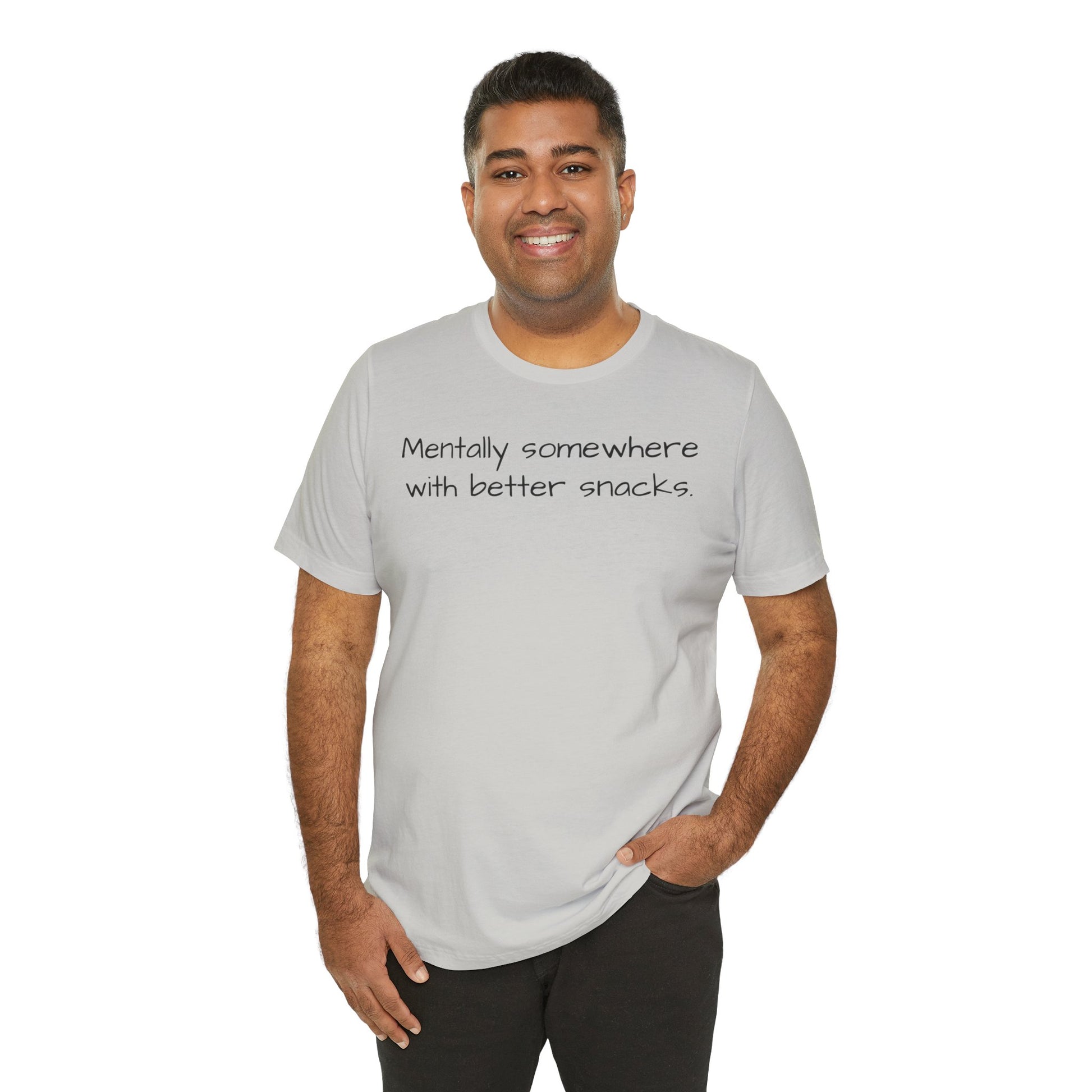 Man wearing a gray t-shirt with text 'Mentally somewhere with better snacks' on a white background