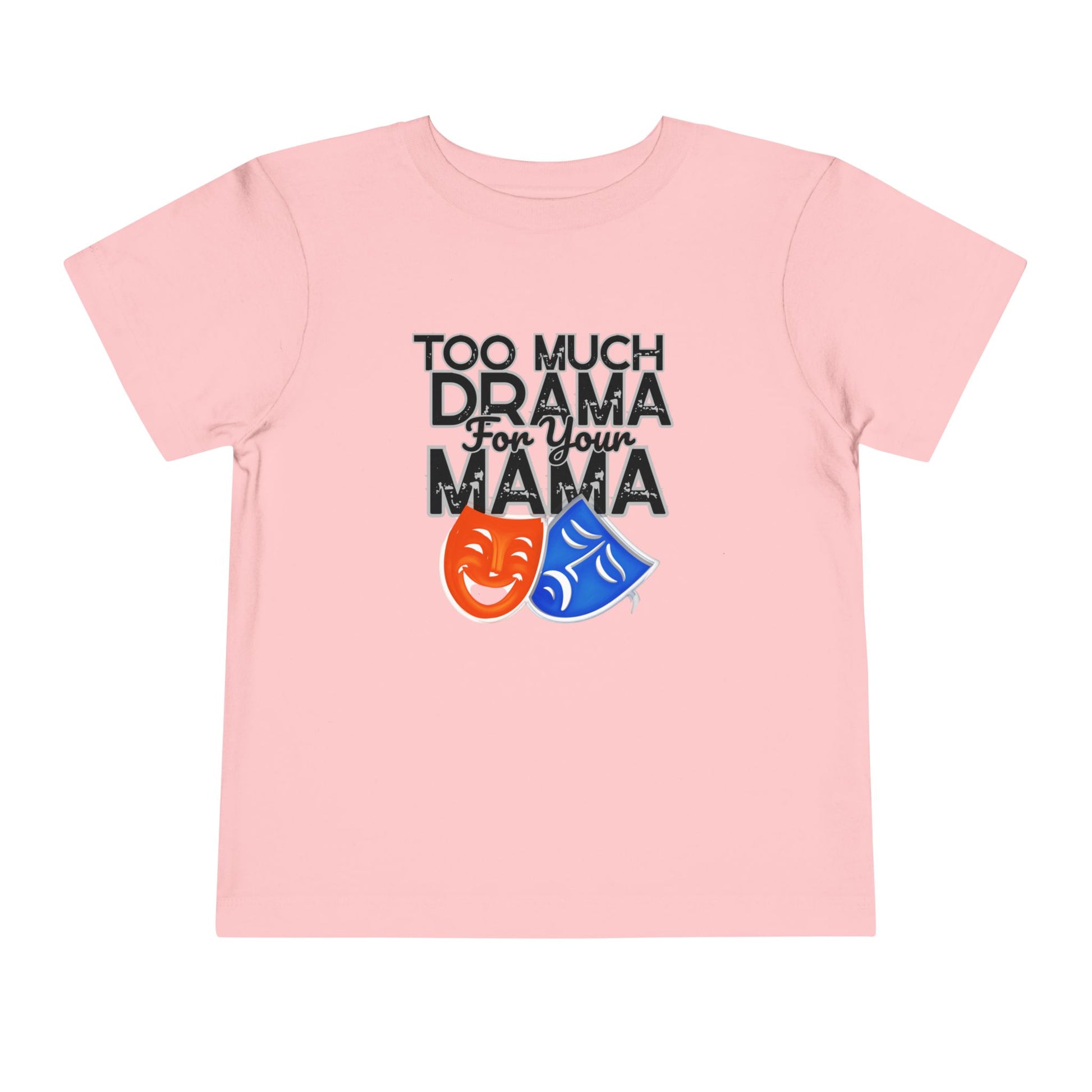 Pink t-shirt with 'Too Much Drama for Your Mama' text and theater masks on a white background