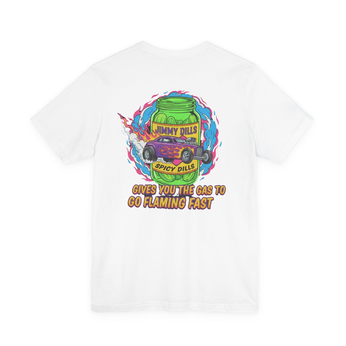 White t-shirt with colorful graphic design  and  'Jimmy Dills Spicy Dills Gives You The Gas To Go Flaming Fast' text on a white background