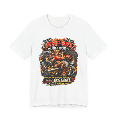White t-shirt with a graphic design featuring a woman and mechanical elements and 'Jesebel Push Rods When you are sporting a high lift you need Jesebel push rods to go the duration' text on a white background
