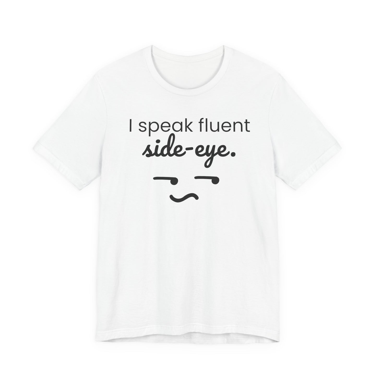 White t-shirt with black text 'I speak fluent side eye' and graphic on a white background