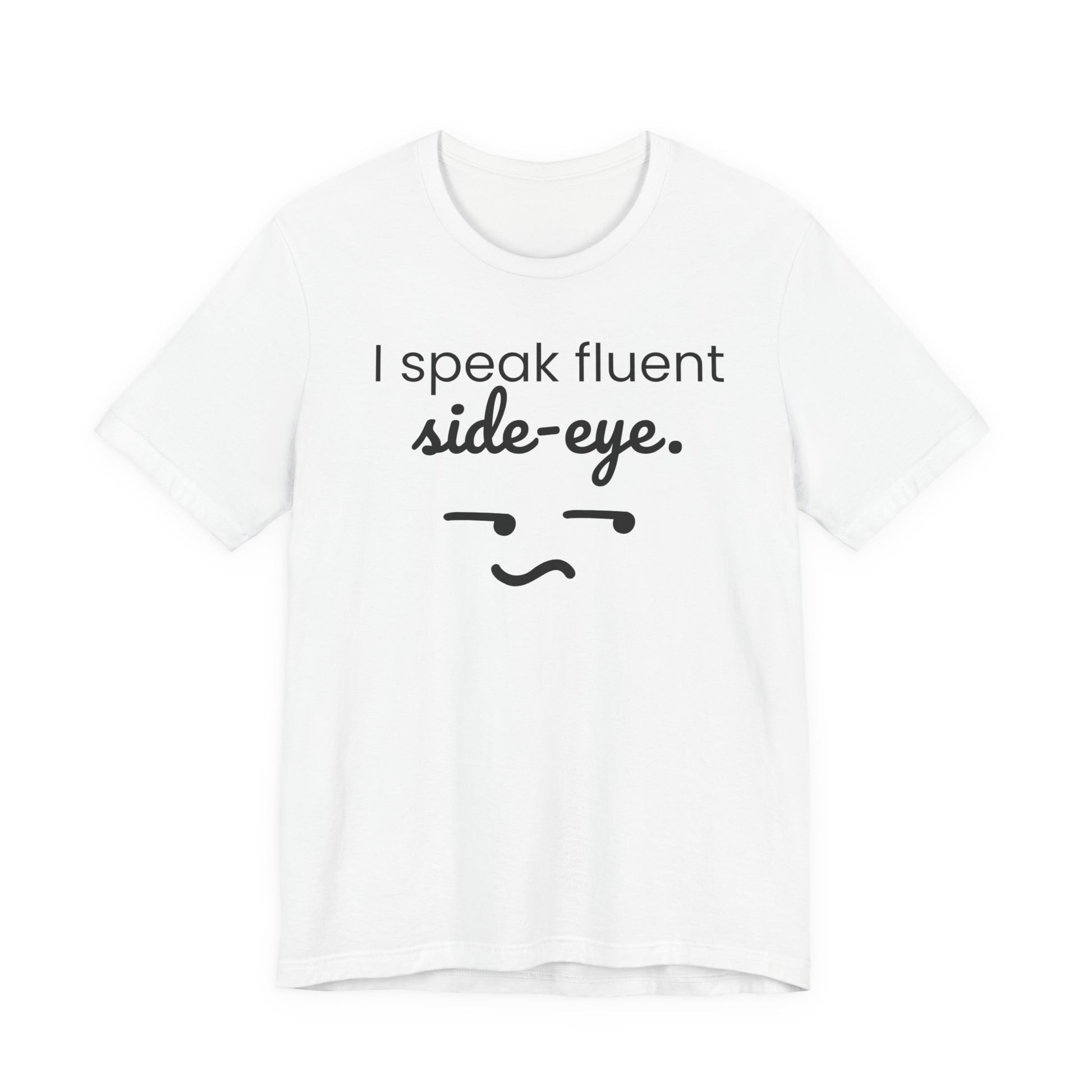 White t-shirt with black text 'I speak fluent side eye' and graphic on a white background