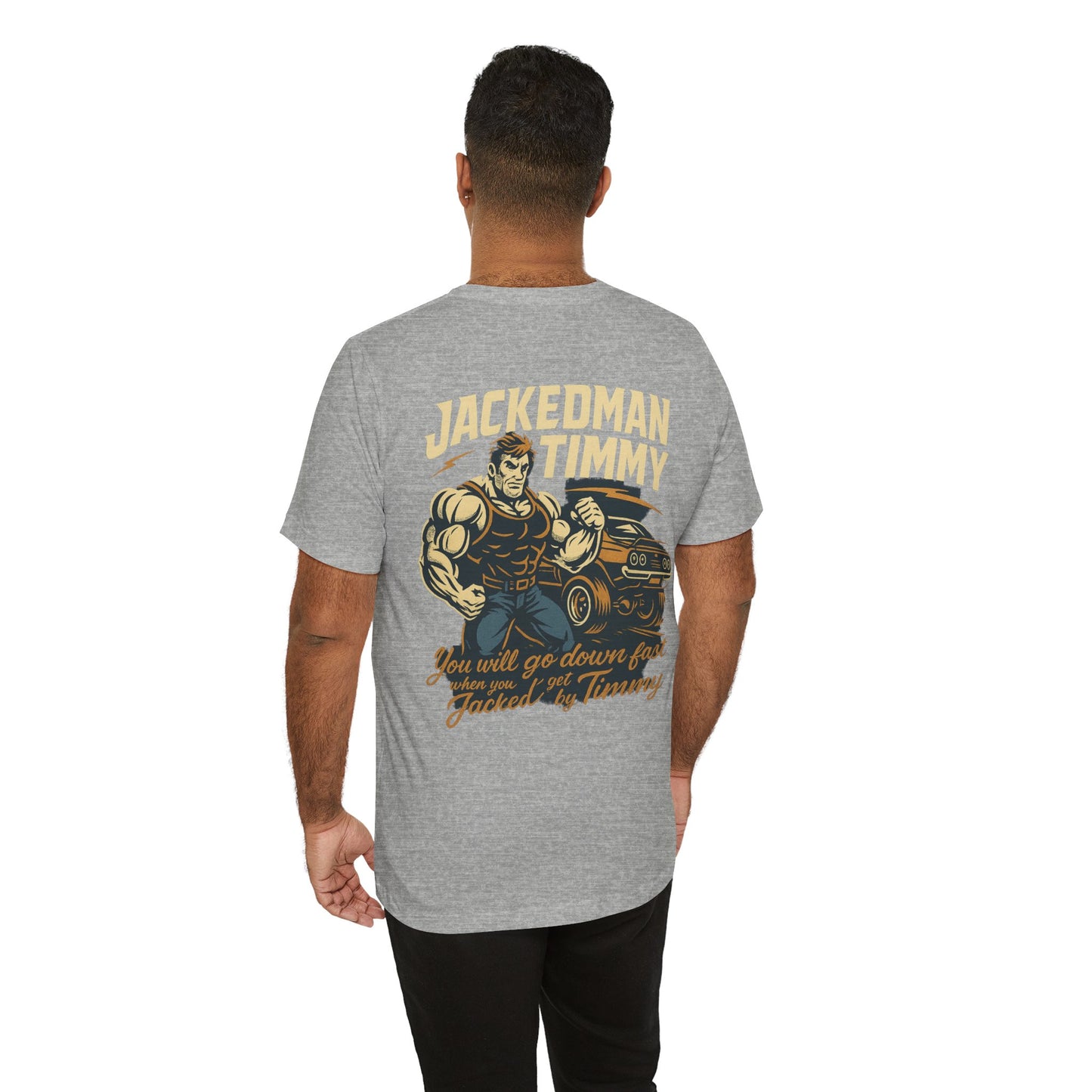 Man wearing a gray t-shirt with a graphic design on the back, featuring  'Jackedman Timmy You will go down fast when you get Jacked by Timmy' text and a muscular figure.