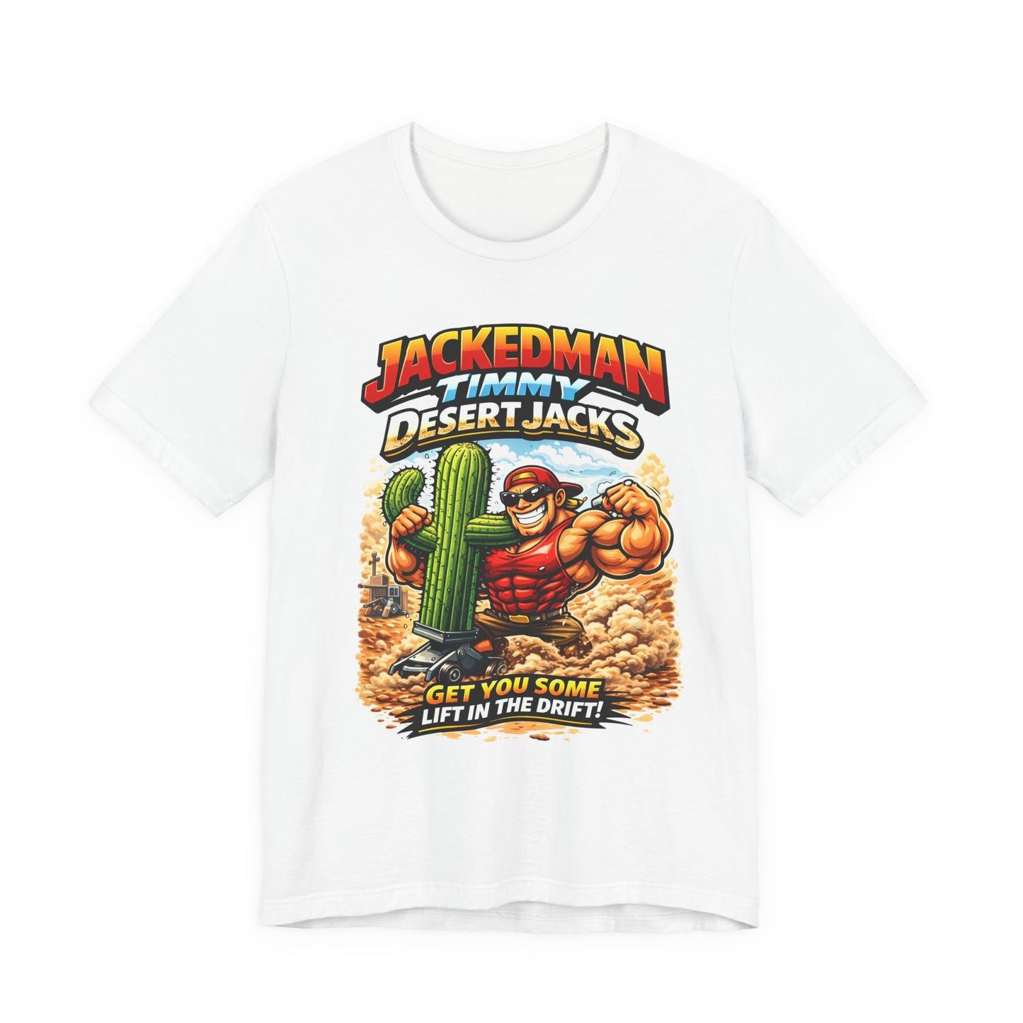 White t-shirt with a graphic design featuring a character and cactus and 'Jackedman Timmy Desert Jacks Get You Some Lift In The Drift' on a white background