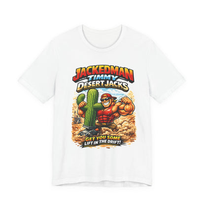 White t-shirt with a graphic design featuring a character and cactus and 'Jackedman Timmy Desert Jacks Get You Some Lift In The Drift' on a white background