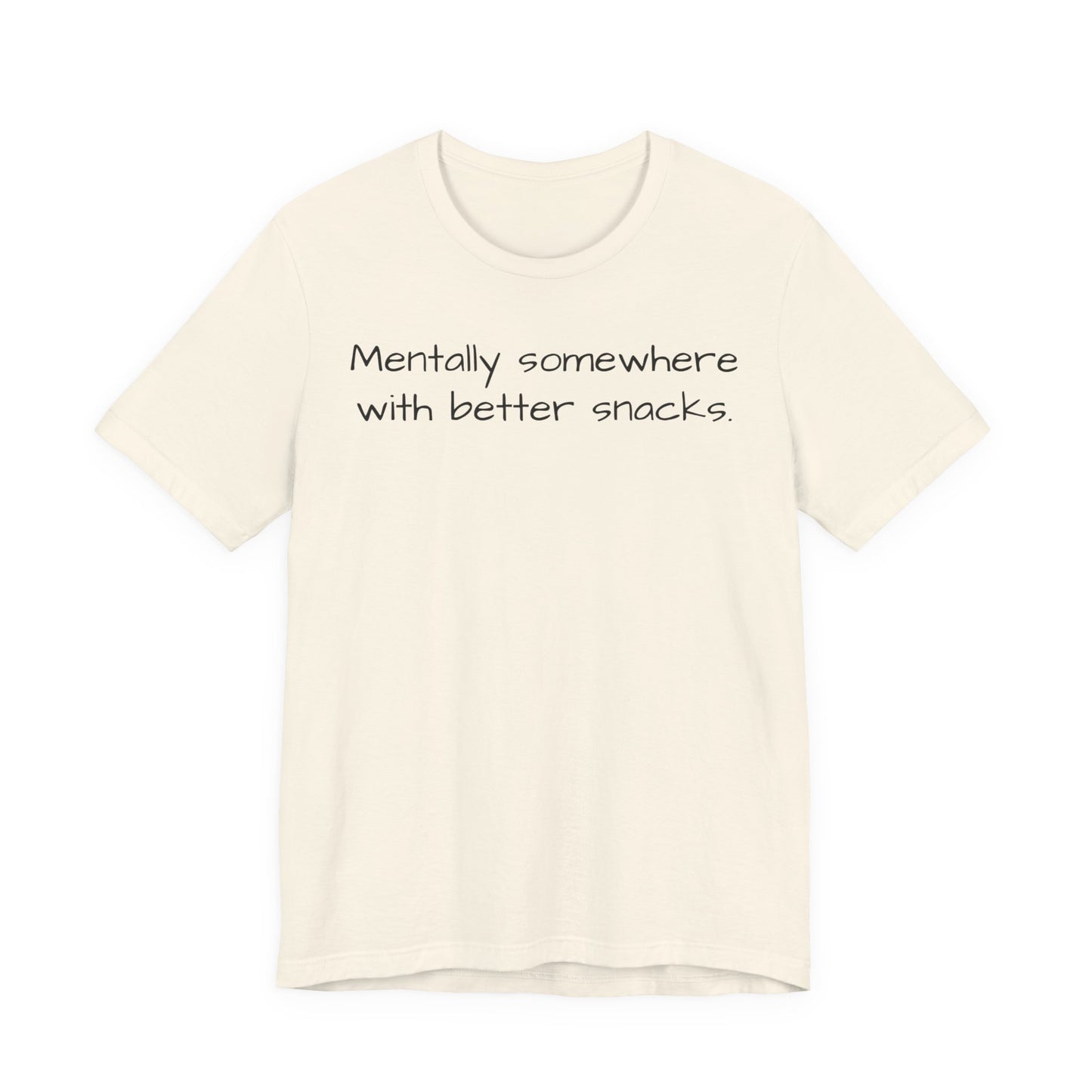 Beige t-shirt with text 'Mentally somewhere with better snacks' on a white background