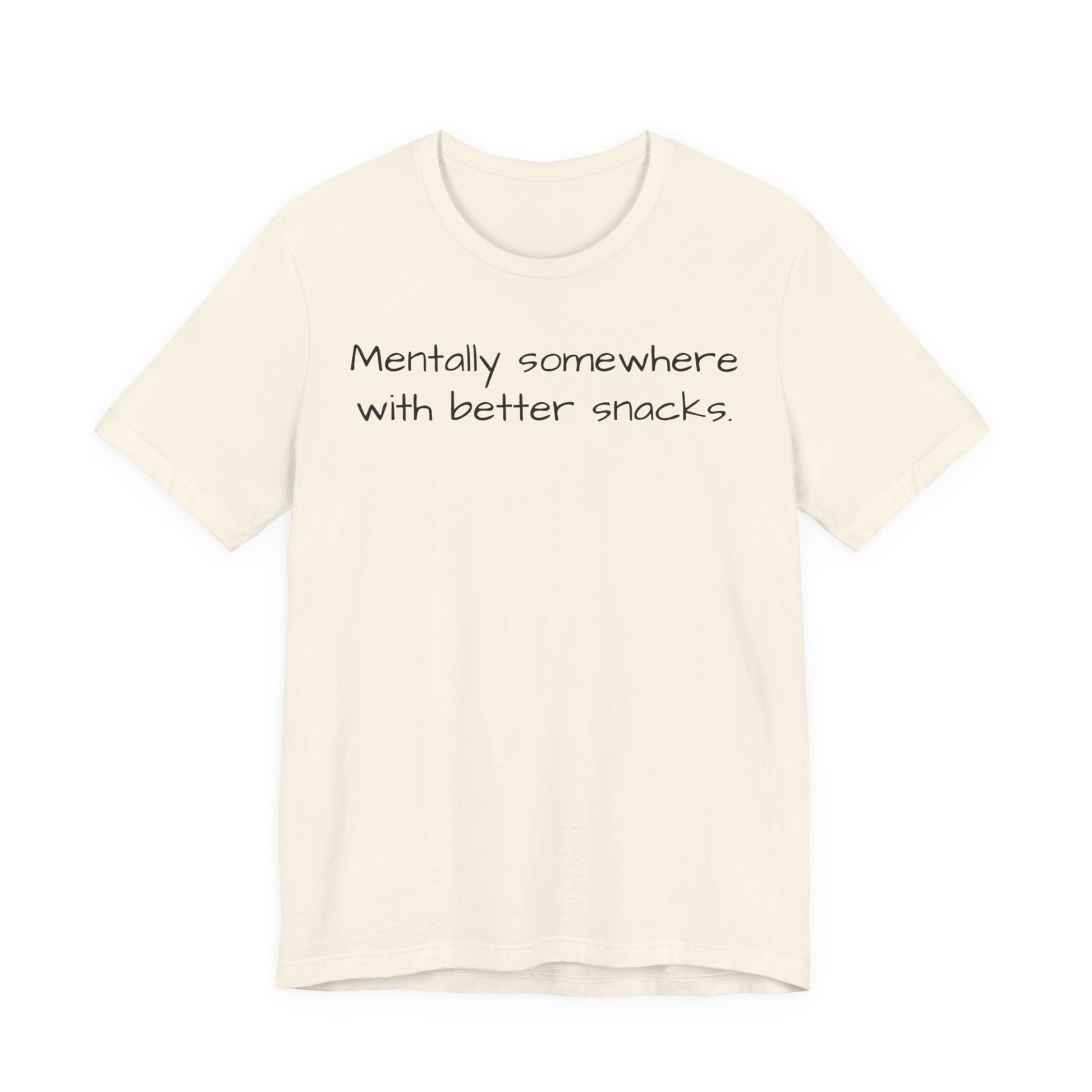 Beige t-shirt with text 'Mentally somewhere with better snacks' on a white background