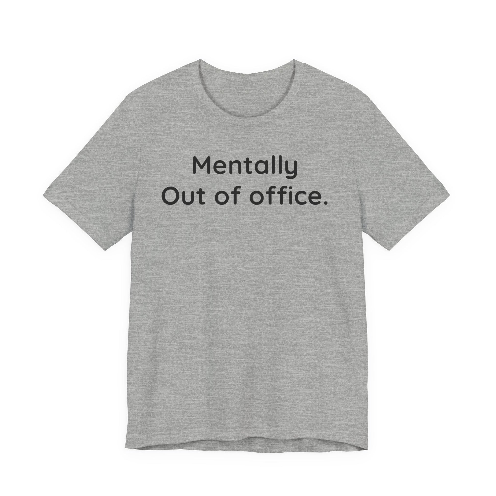 Gray t-shirt with 'Mentally Out of office.' text on a white background