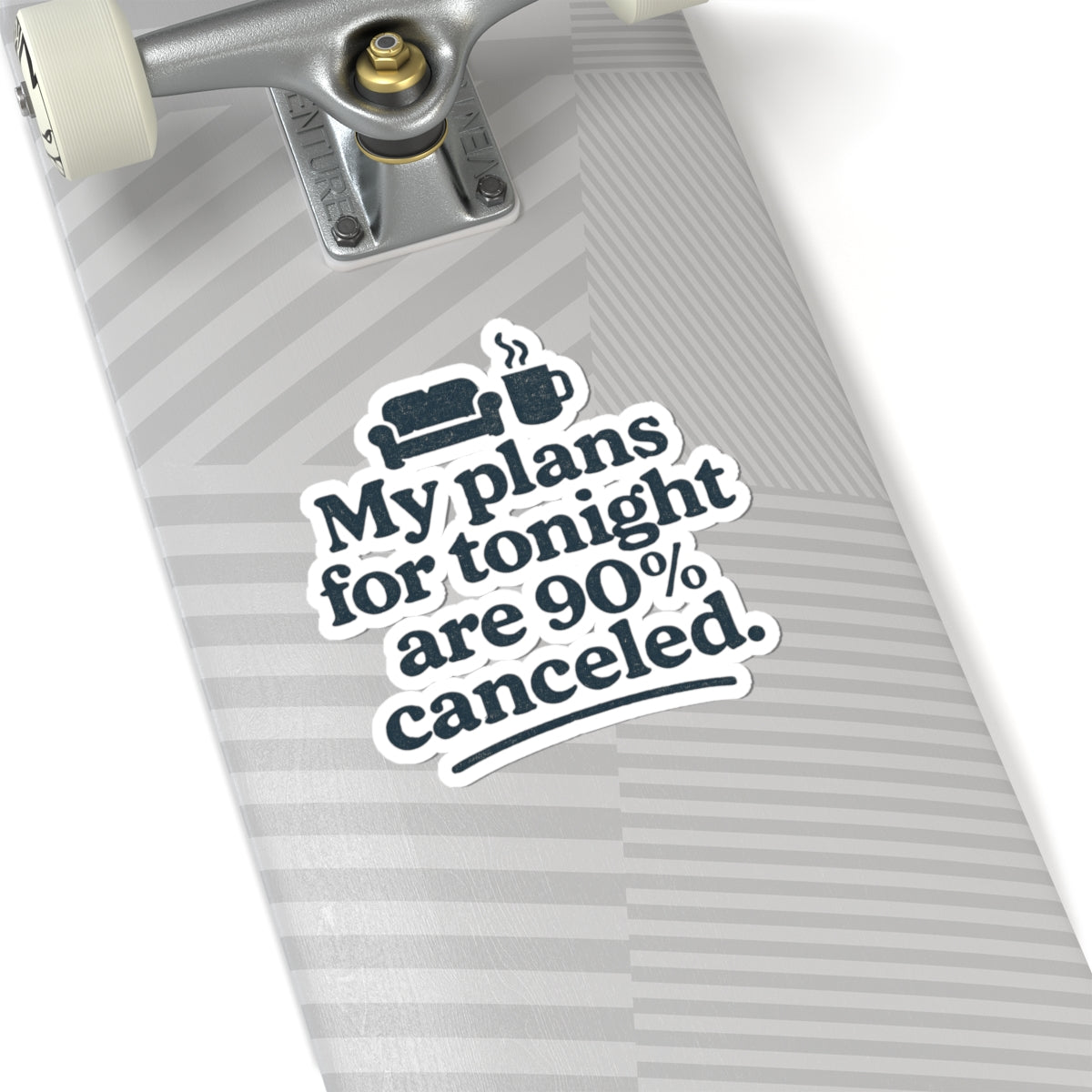 Skateboard with a sticker reading 'My plans for tonight are 90% canceled' on a white background
