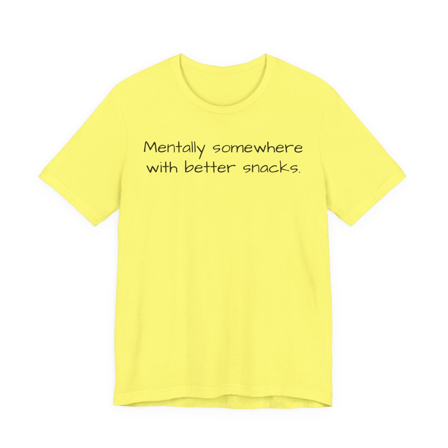 Yellow t-shirt with text 'Mentally somewhere with better snacks' on a white background