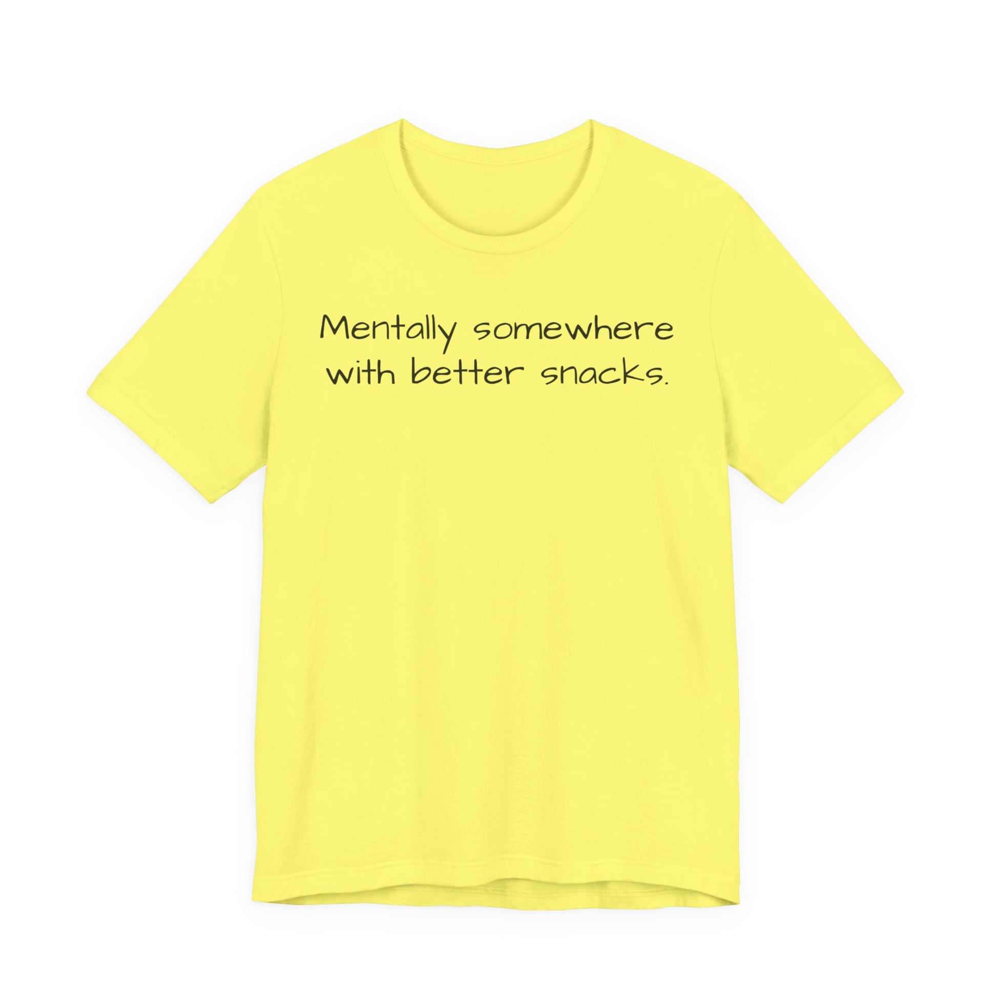 Yellow t-shirt with text 'Mentally somewhere with better snacks' on a white background