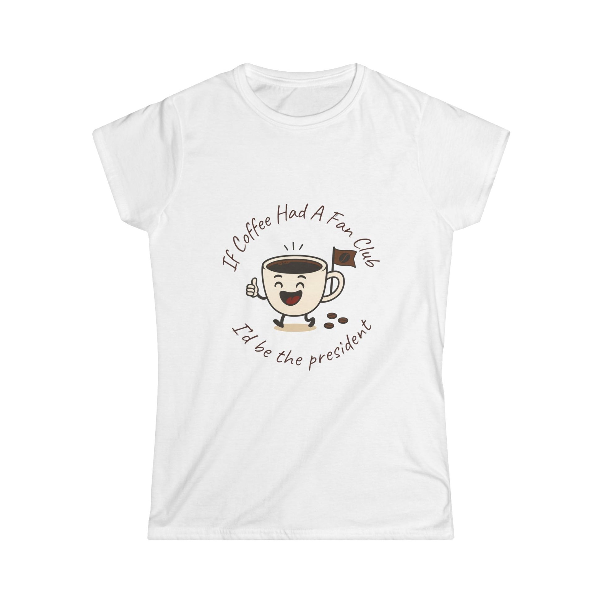 White t-shirt with a coffee-themed graphic and text 'If coffee had a fan club I'd be the president' on a white background