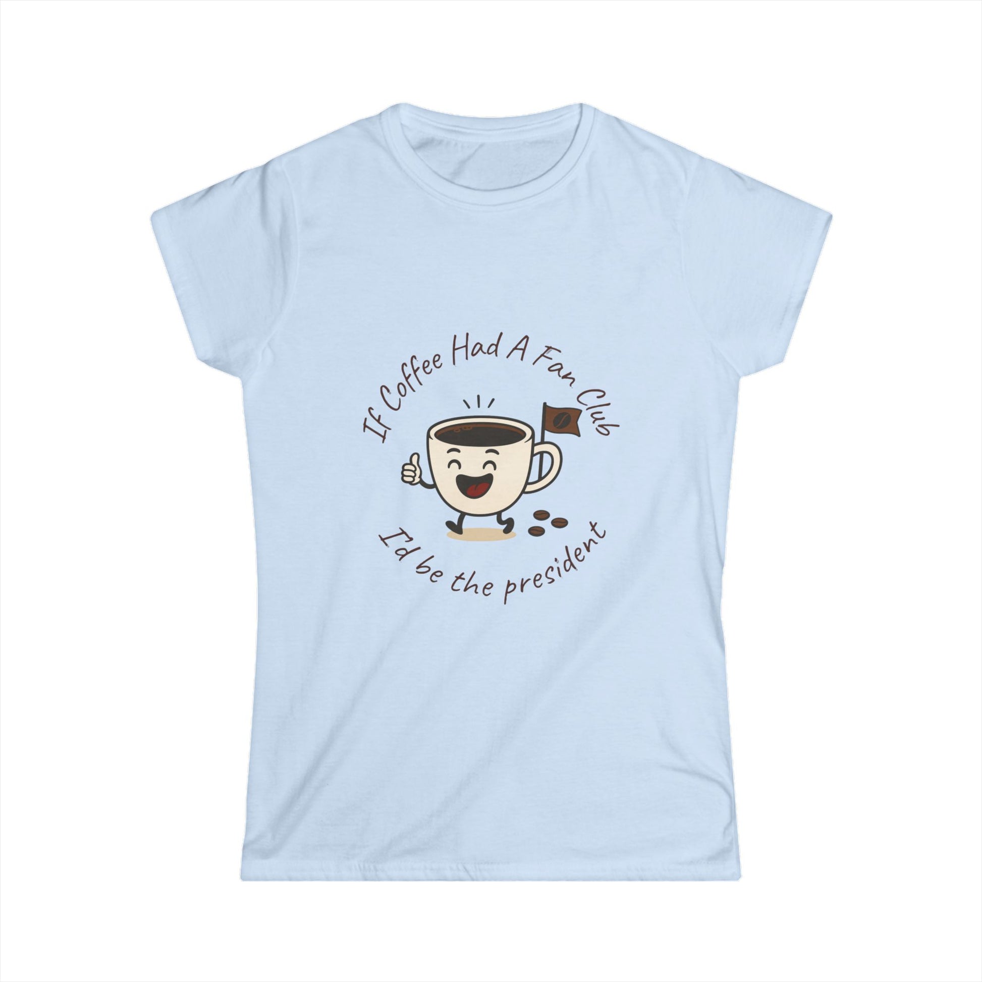 Light blue t-shirt with a coffee-themed graphic and text 'If coffee had a fan club I'd be the president' on a white background