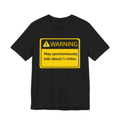 Black t-shirt with a yellow warning sign 'WARNING May spontaneously talk about 1/4 miles' graphic on a white background
