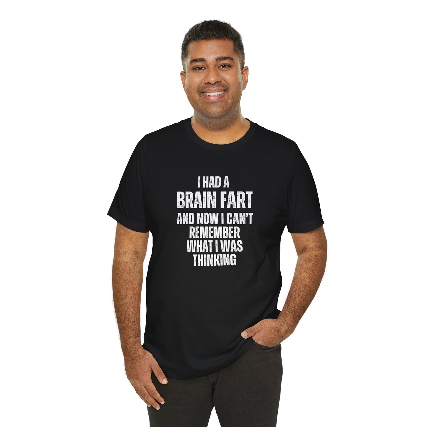 Man wearing a black t-shirt with humorous text 'I had a brain fart and now I can't remember what I was thinking' on a white background