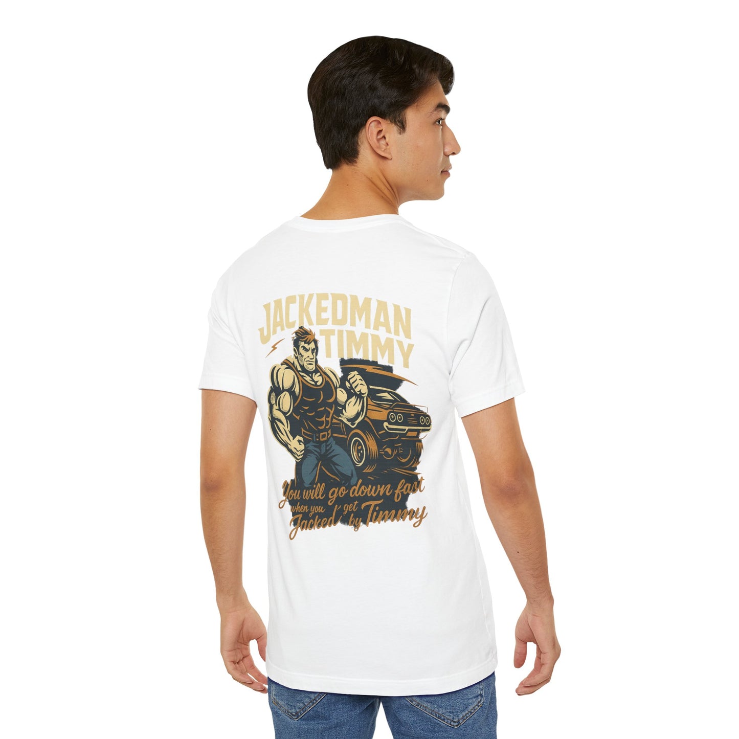 Man wearing a white t-shirt with a graphic design on the back, featuring 'Jackedman Timmy You will go down fast when you get Jacked by Timmy' text and an illustration.