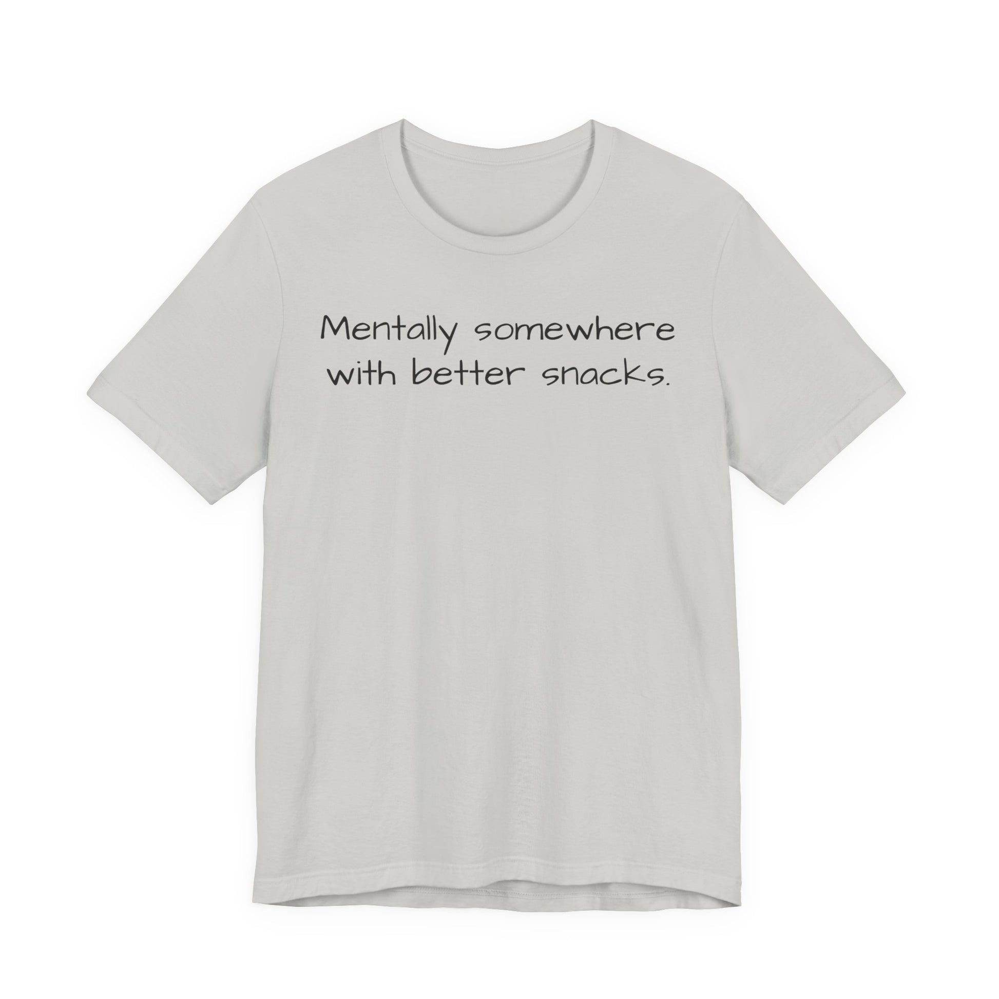 Gray t-shirt with text 'Mentally somewhere with better snacks' on a white background