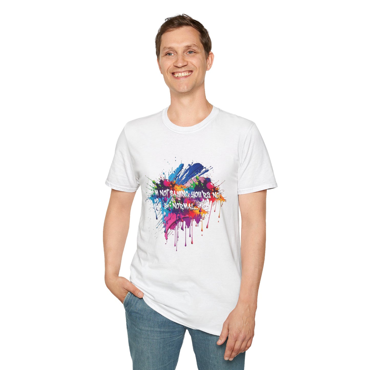Person wearing a white t-shirt with colorful graphic design and text 'I'm not saying you're not normal.'