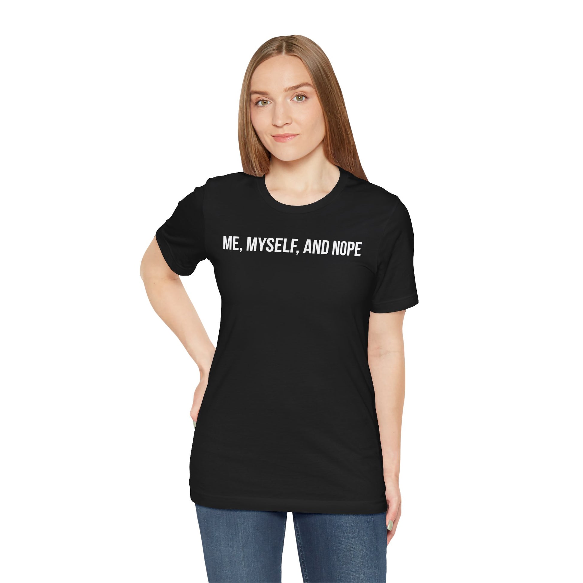 Person wearing a black t-shirt with 'ME, MYSELF, AND NOPE' text on a white background