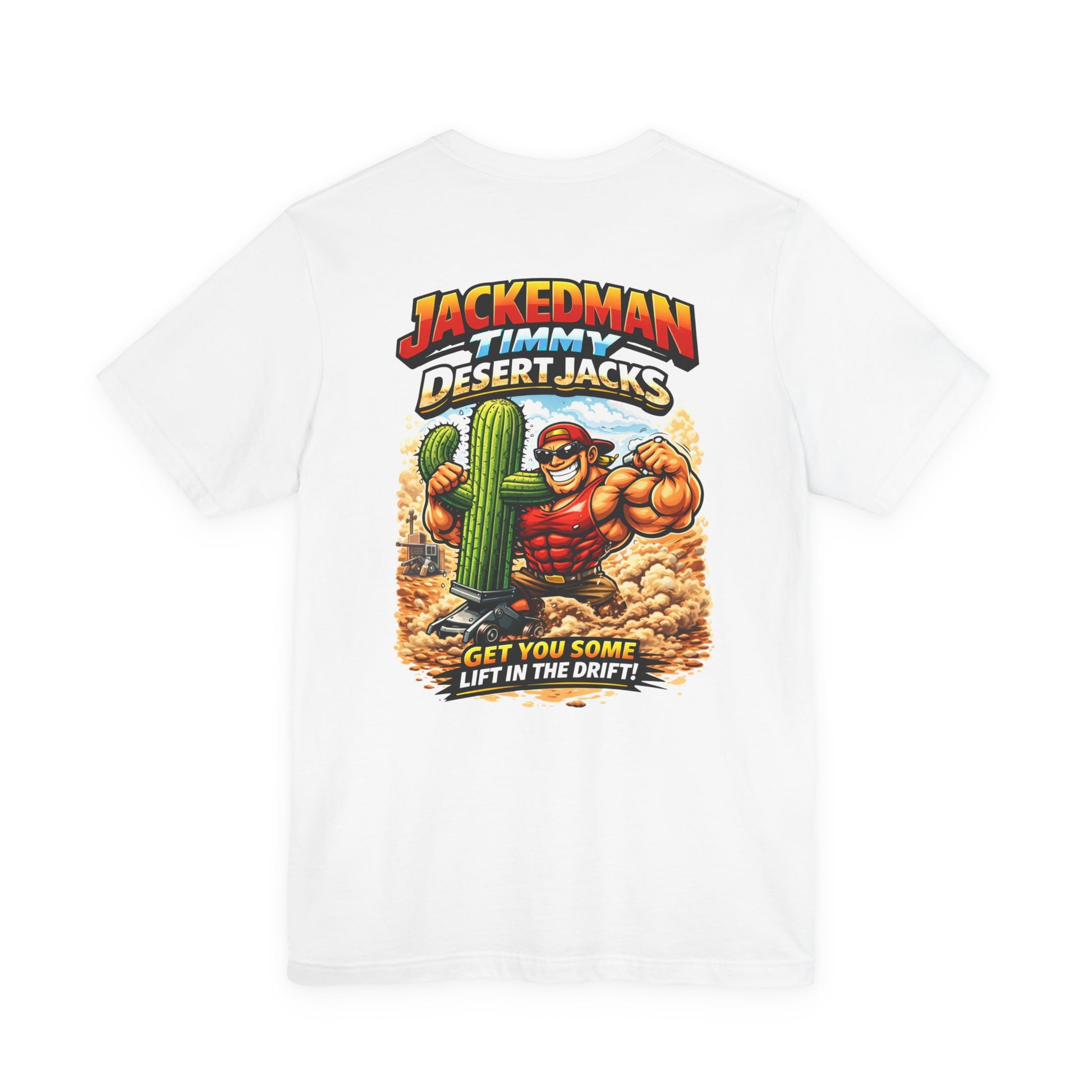 White t-shirt with a graphic of a muscular character holding a cactus and 'Jackedman Timmy Desert Jacks Get You Some Lift In The Drift' text on a white background