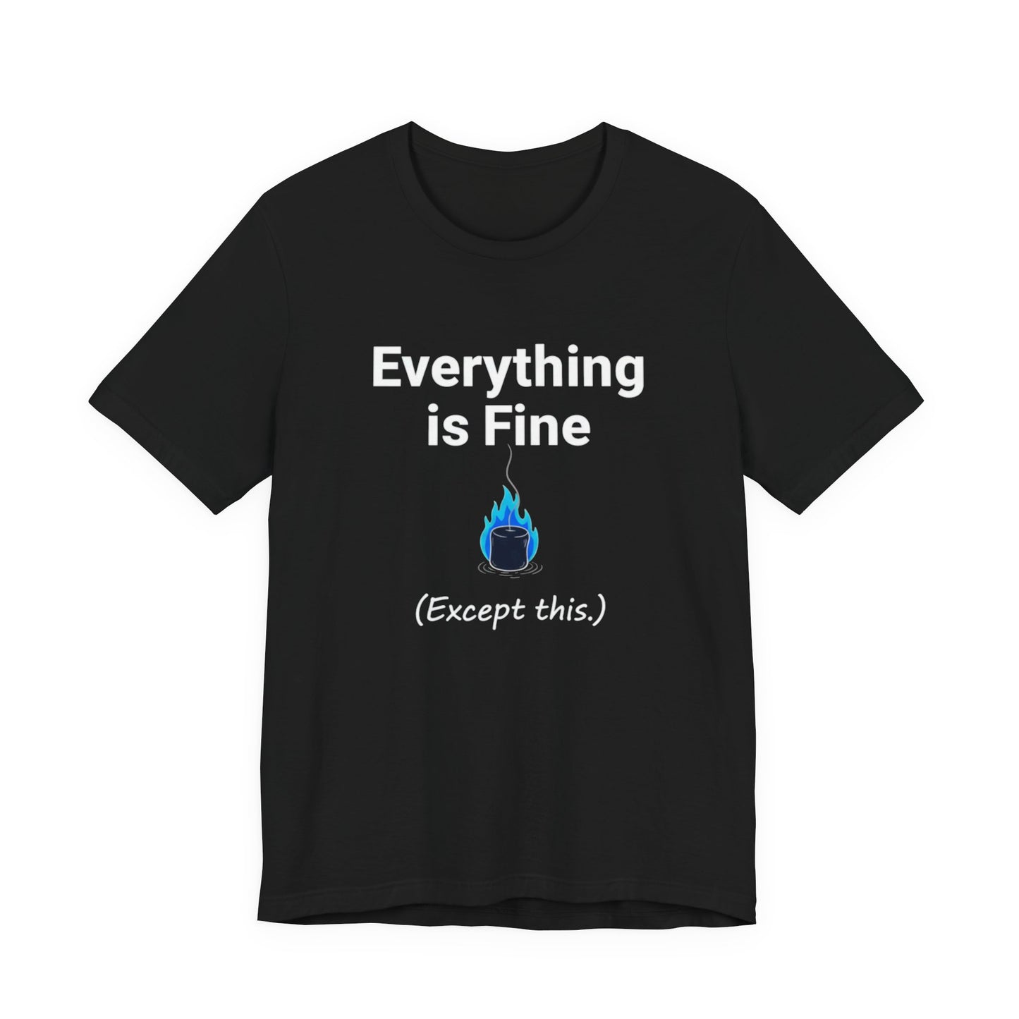 Black t-shirt with 'Everything is Fine (Except this)' text and blue flame graphic on a white background