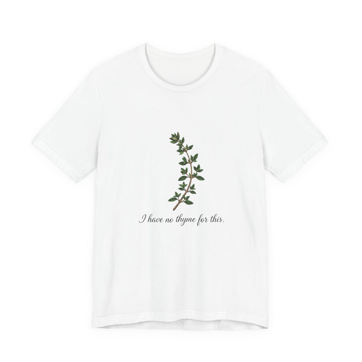 White t-shirt with green thyme plant design and text 'I have no thyme for this' on a white background