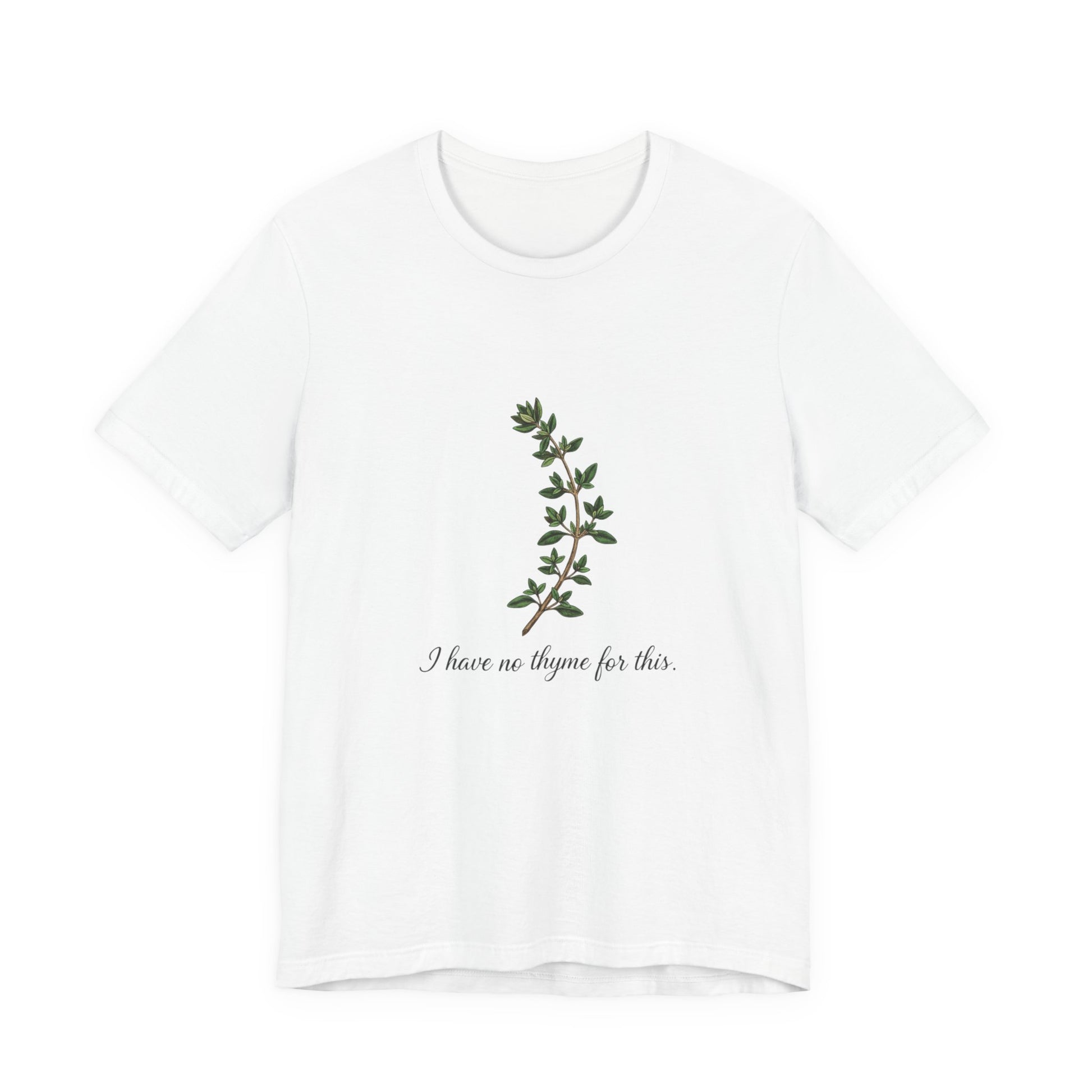 White t-shirt with green thyme plant design and text 'I have no thyme for this' on a white background