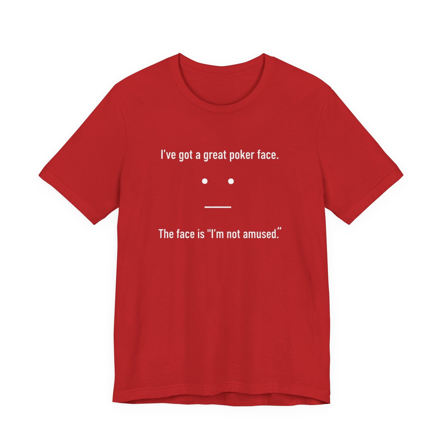 Red t-shirt with text 'I've got a great poker face. The face is I'm not amused.' and a face graphic on a white background