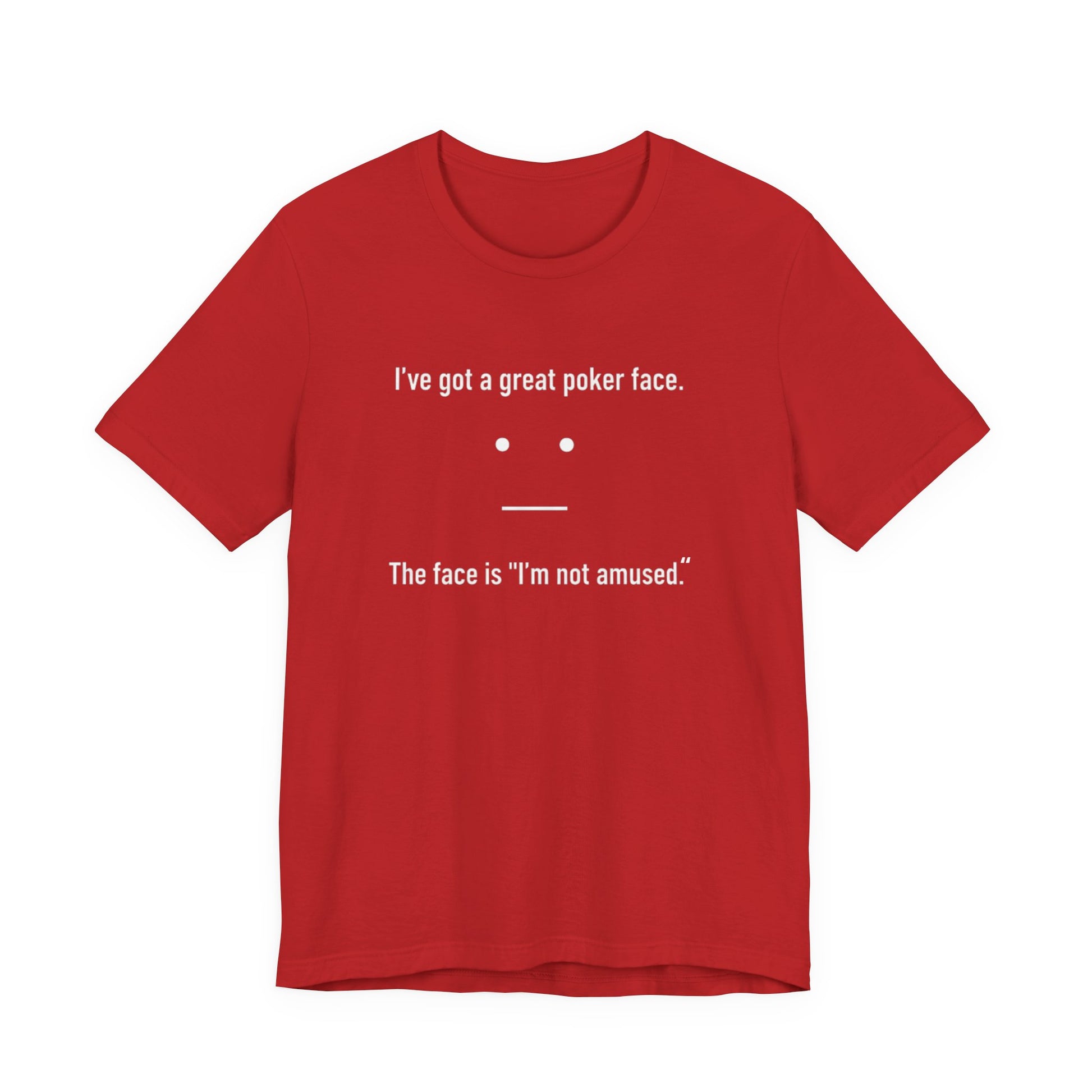 Red t-shirt with text 'I've got a great poker face. The face is I'm not amused.' and a face graphic on a white background