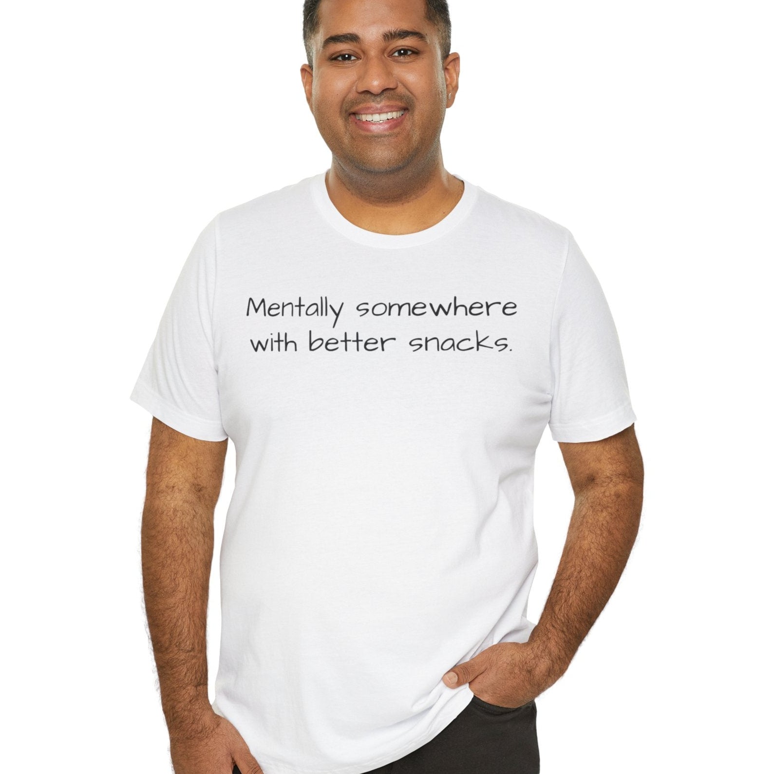 Man wearing a white t-shirt with text 'Mentally somewhere with better snacks'  on a white background
