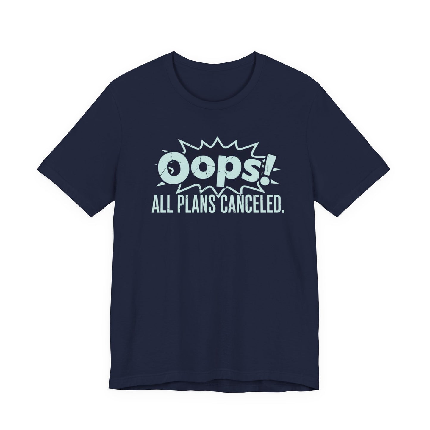 Navy blue t-shirt with white text 'Oops! All plans canceled.' on a white background