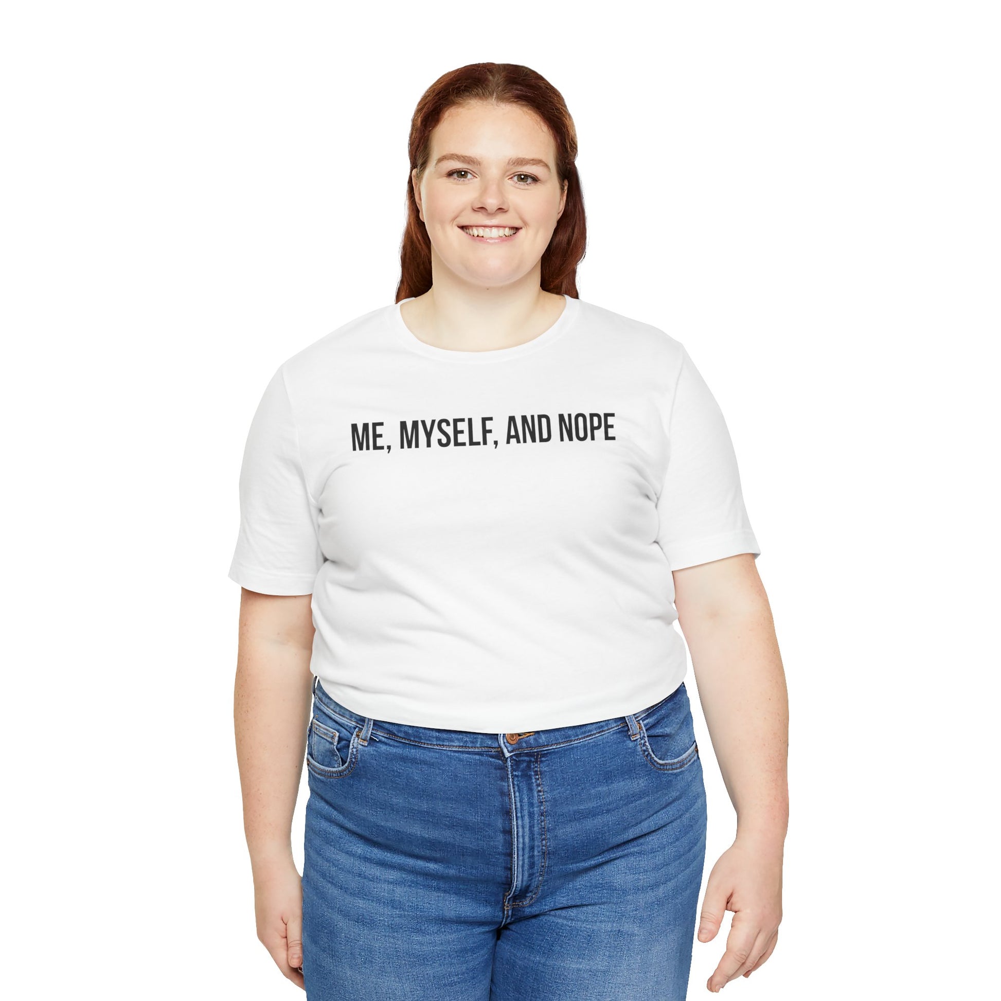 Person wearing a white t-shirt with 'ME, MYSELF, AND NOPE' text on a white background