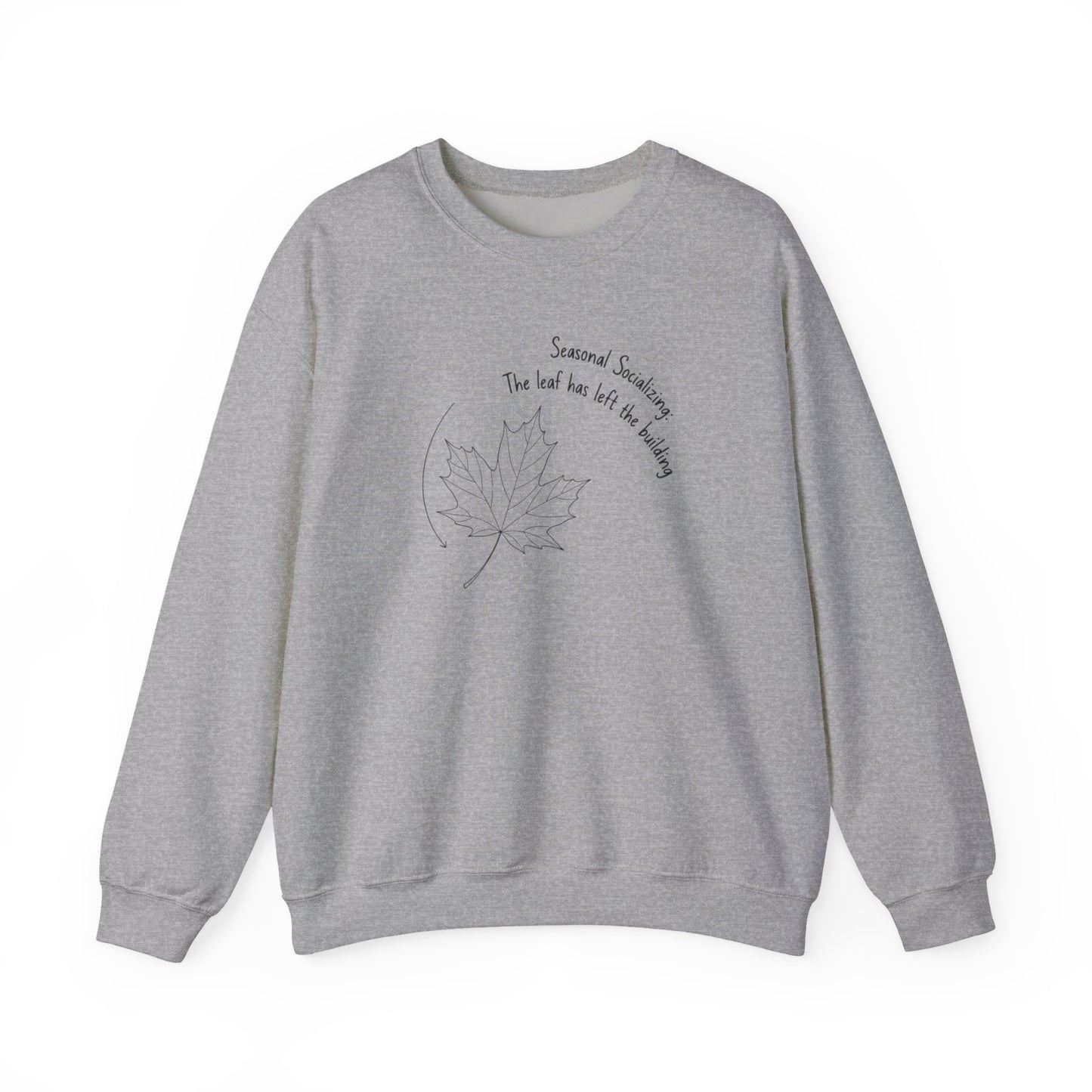 Gray sweatshirt with a leaf design and text  'Seasonal Socializing, The leaf has left the building' on a white background