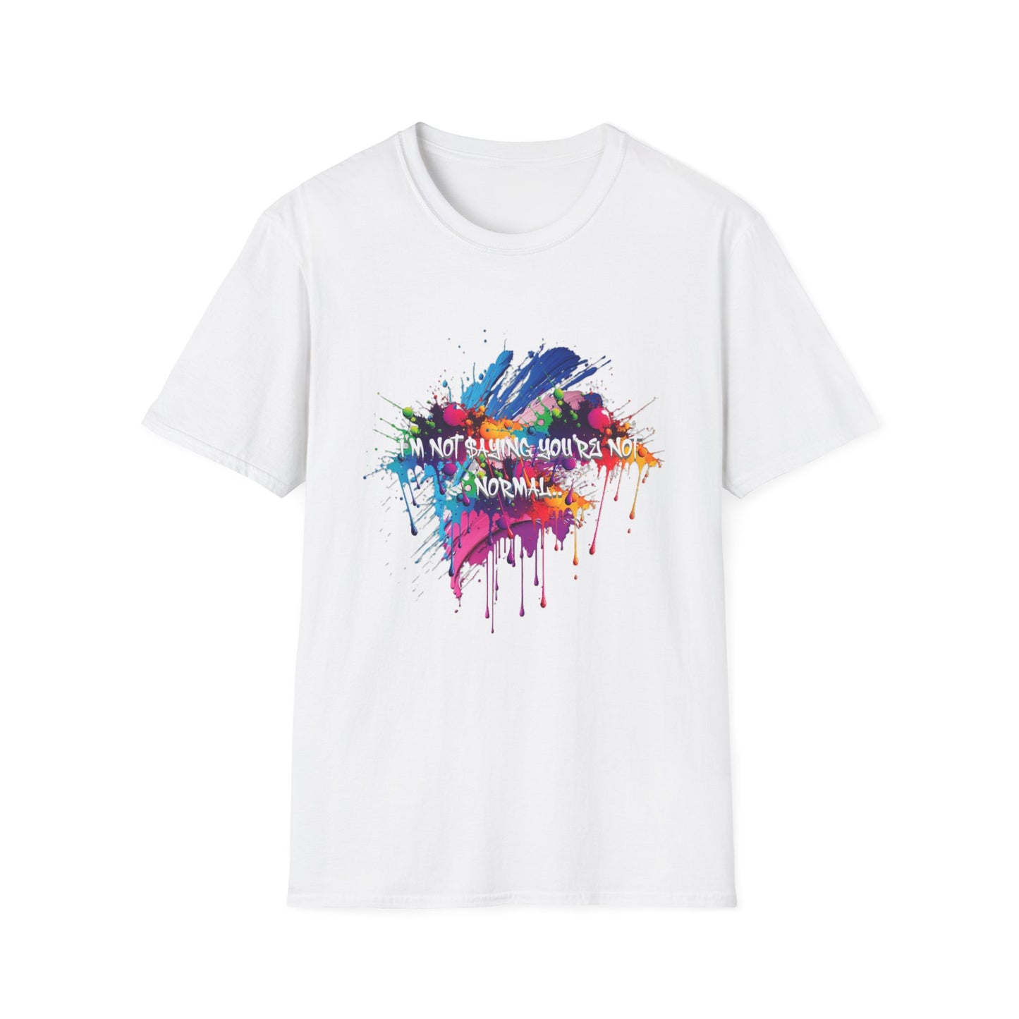 White t-shirt with colorful abstract design and text 'I'm not saying you're not normal.' on a white background
