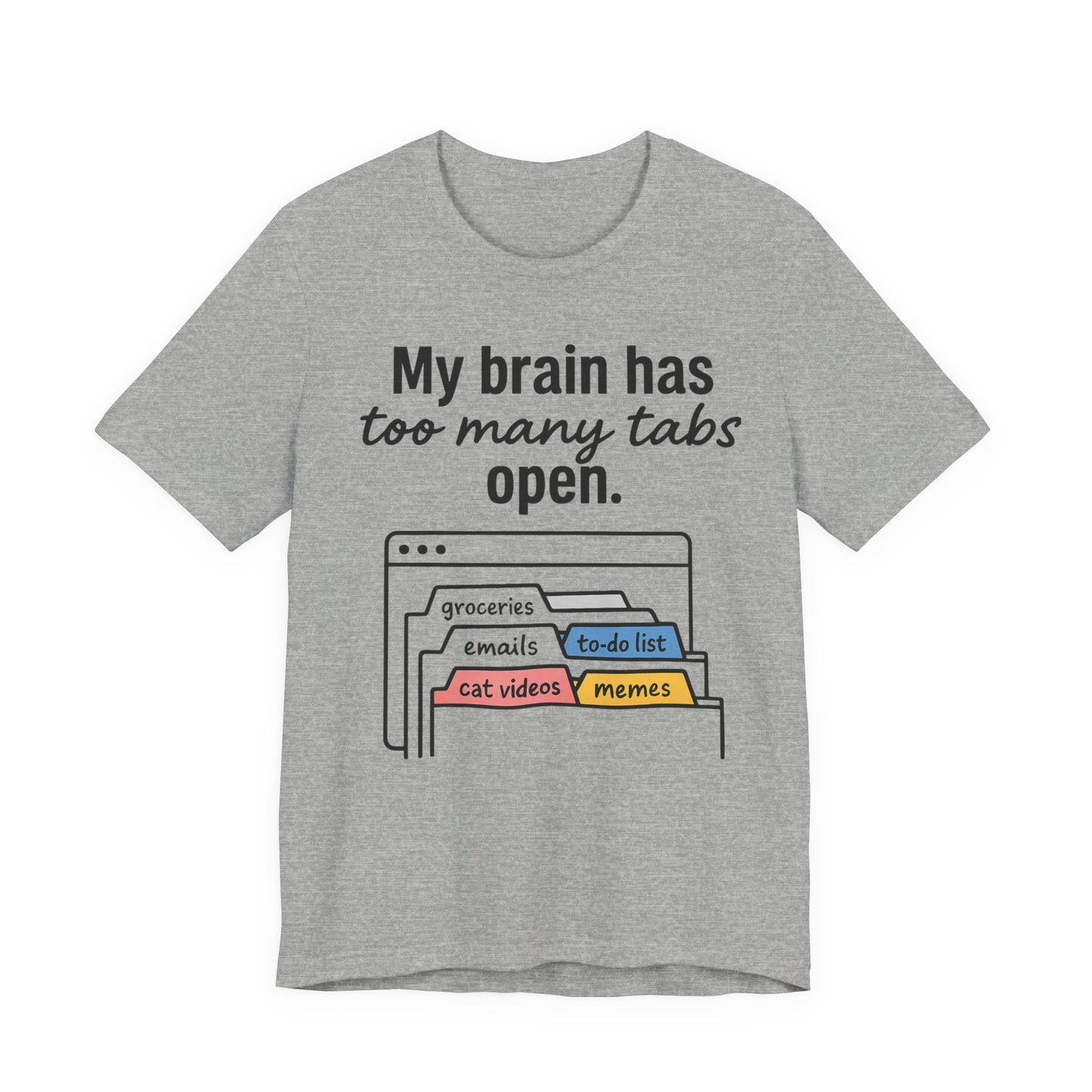 Gray t-shirt with text 'My brain has too many tabs open' and graphic of open tabs on a white background