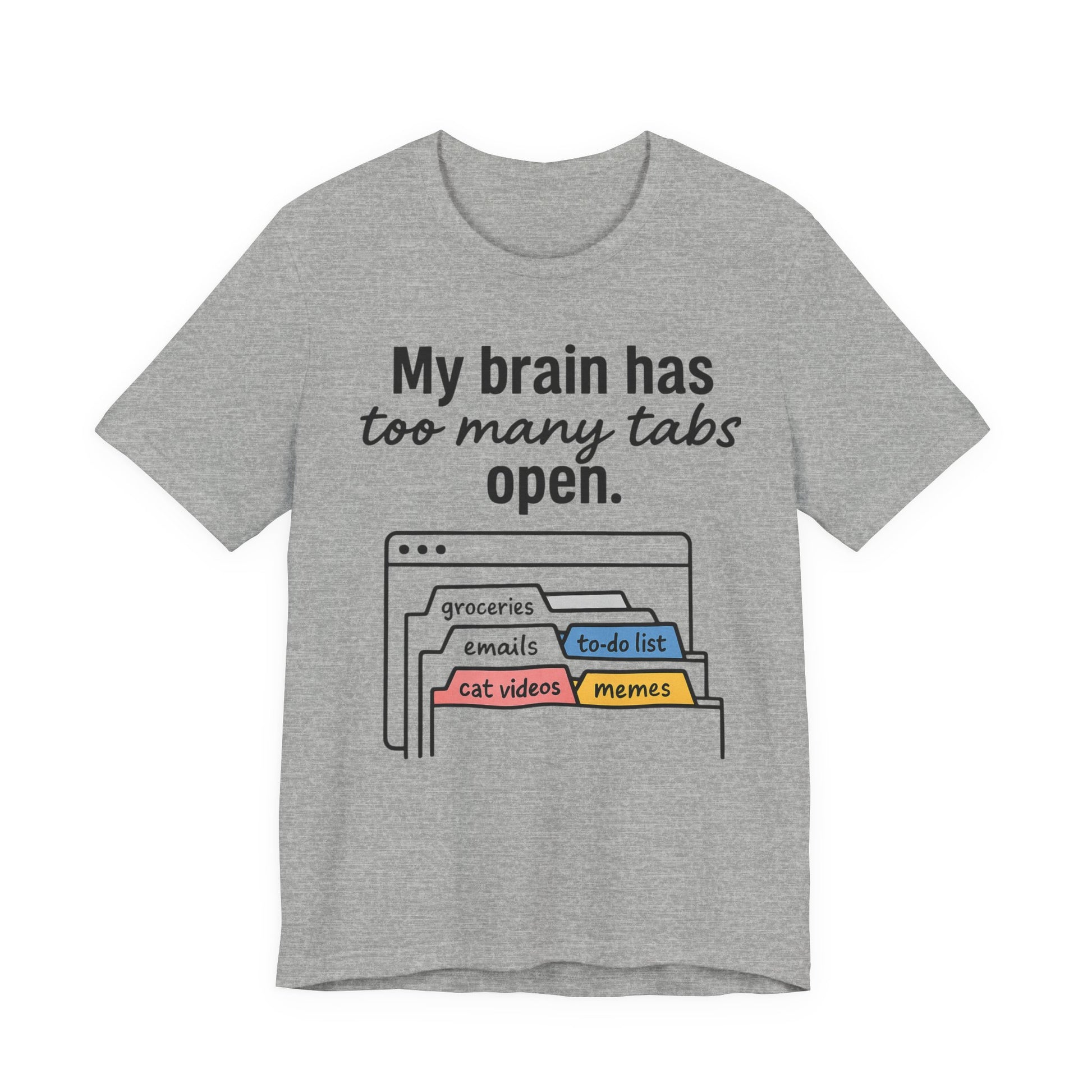 Gray t-shirt with text 'My brain has too many tabs open' and graphic of open tabs on a white background