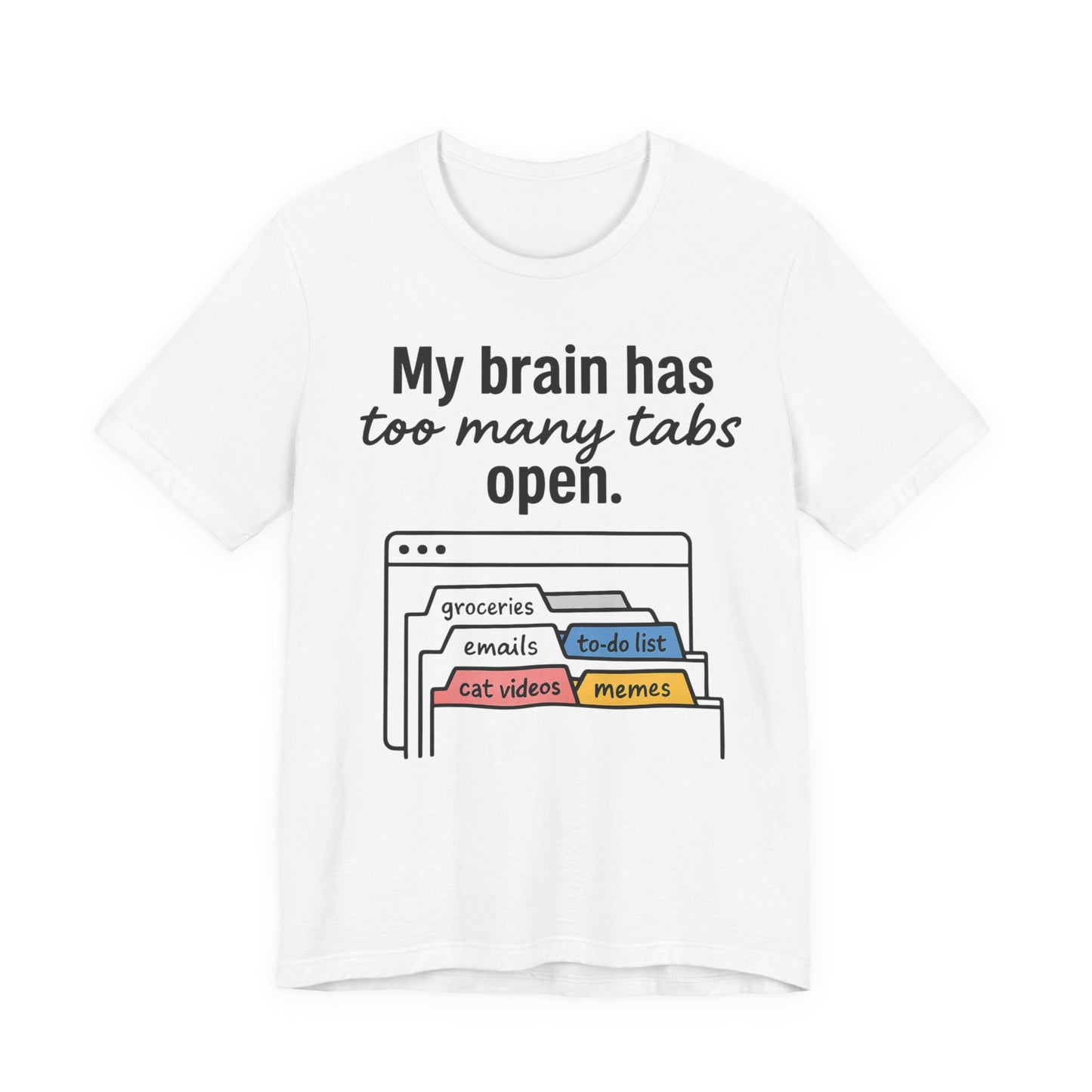White t-shirt with text 'My brain has too many tabs open' and graphic of open tabs on a white background