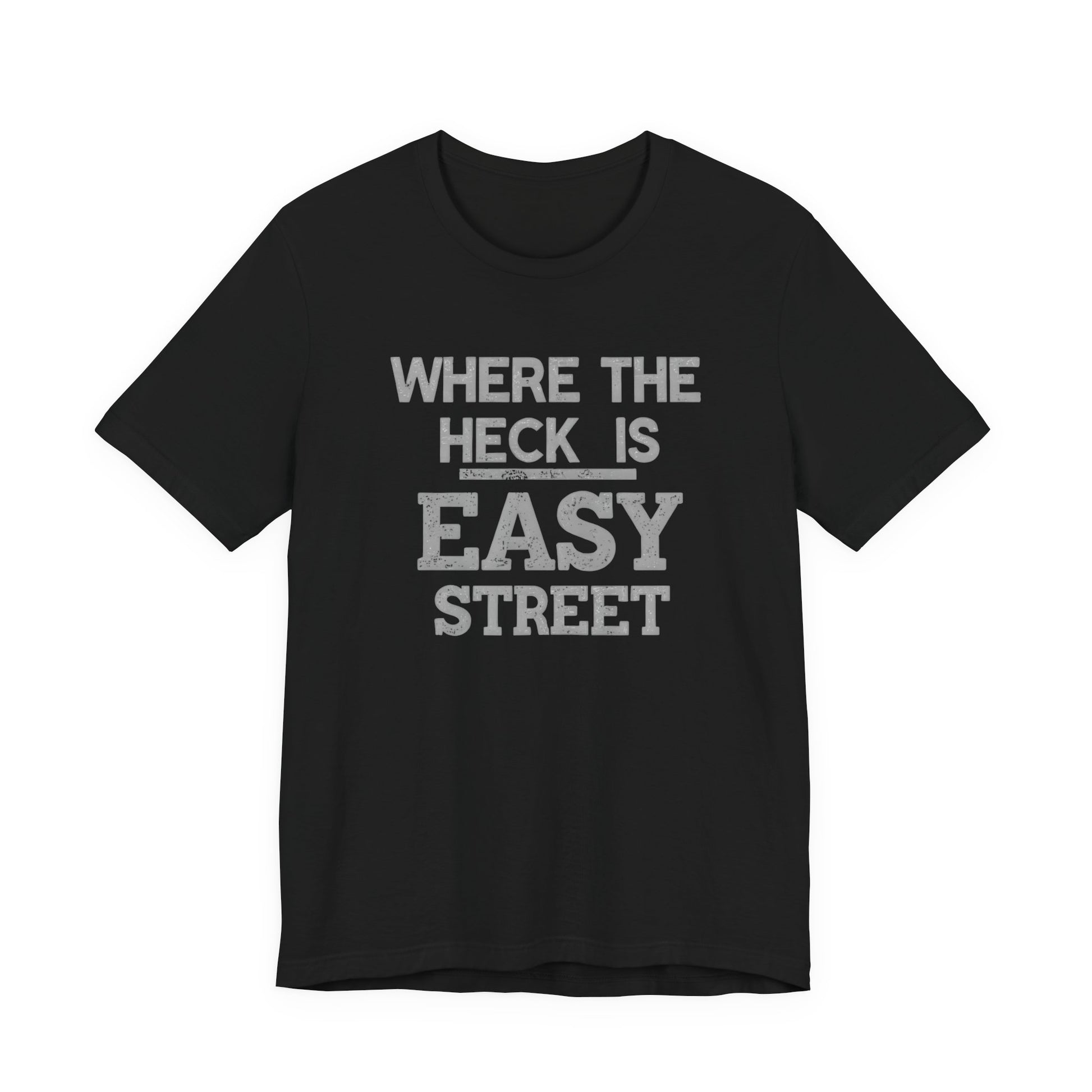 Black t-shirt with white text 'WHERE THE HECK IS EASY STREET' on a white background