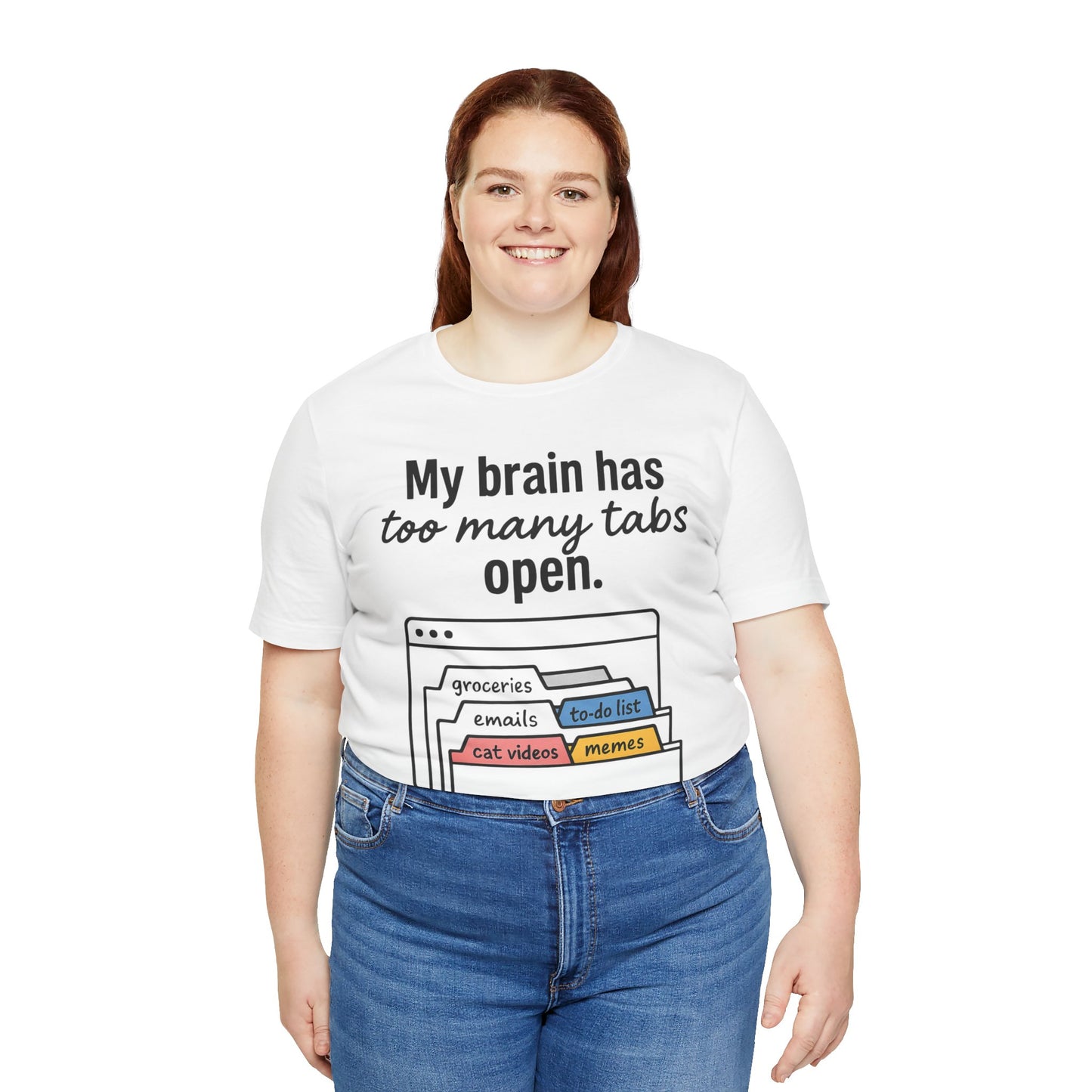 Person wearing a white t-shirt with text 'My brain has too many tabs open' and graphics on a white background