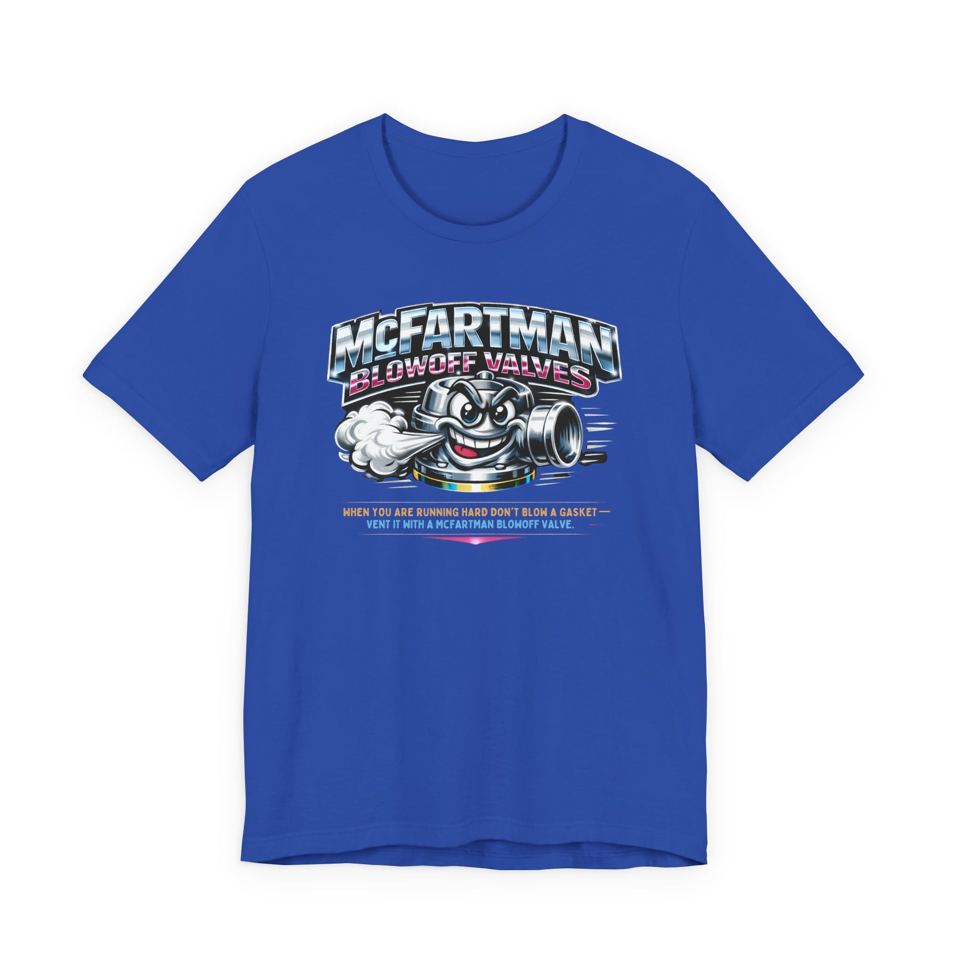 Blue t-shirt with a graphic design and 'McFartman Blowoff Valves When You Are Running Hard Don't Blow A Gasket Vent It With A McFartman Blowout Valve' text on a white background