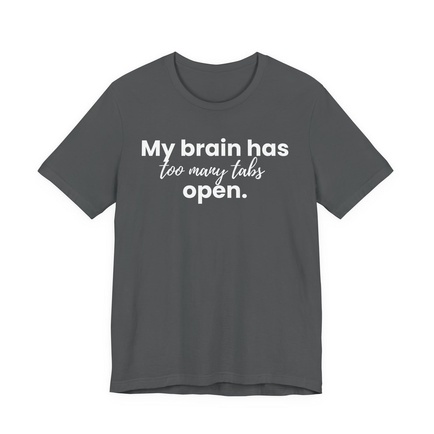 Gray t-shirt with white text 'My brain has too many tabs open' on a white background