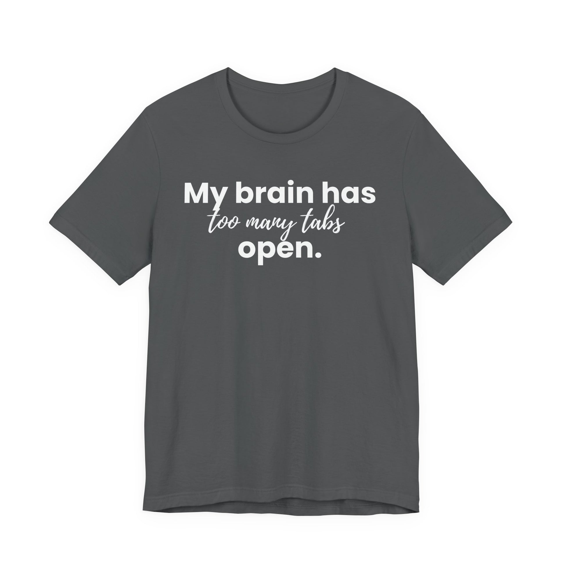 Gray t-shirt with white text 'My brain has too many tabs open' on a white background