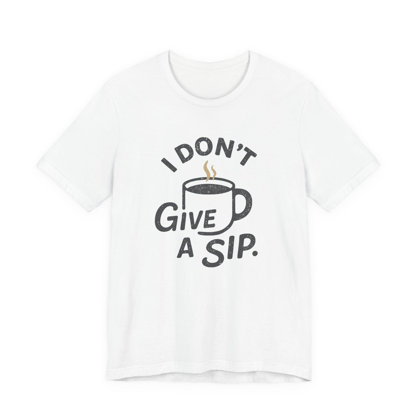 White t-shirt with 'I Don't Give a Sip' graphic design on a white background