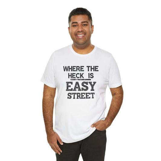 Man wearing a white t-shirt with text 'Where the heck is Easy Street' on a white background