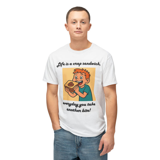 Person wearing a white t-shirt with a graphic and text 'Life is a crap sandwich, everyday you take another bite!' on a white background