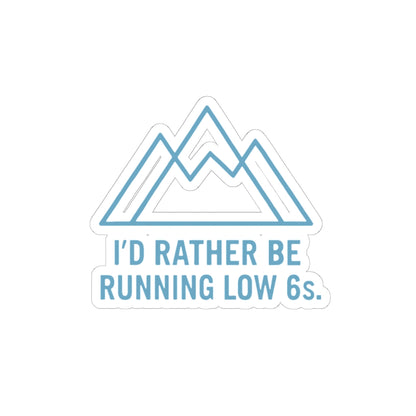 Mountain design with text 'I'd rather be running low 6s' on a white background