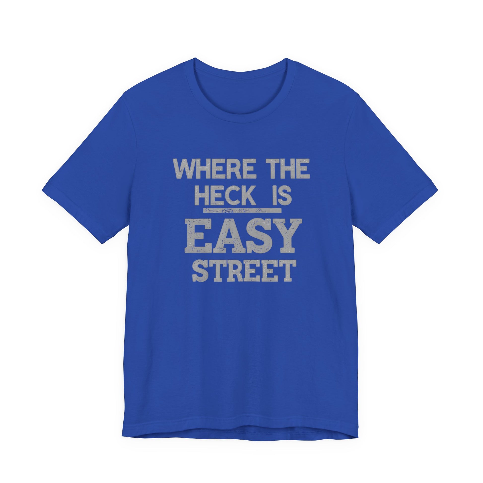 Blue t-shirt with white text 'WHERE THE HECK IS EASY STREET' on a white background