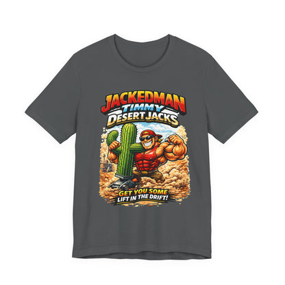 Gray t-shirt with a graphic design featuring a muscular character, cactus, and 'Jackedman Timmy Desert Jacks Get You Some Lift In The Drift' text on a white background.