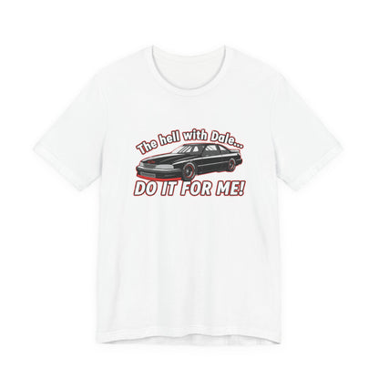 White t-shirt with a graphic of a car and text 'The hell with Dale Do it for me' on a white background